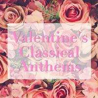 Valentine's Classical Anthems