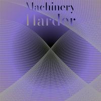 Machinery Harder