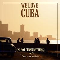 We Love Cuba, Vol. 3 (20 Hot Cuban Rhythms)