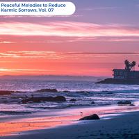 Peaceful Melodies To Reduce Karmic Sorrows, Vol. 07