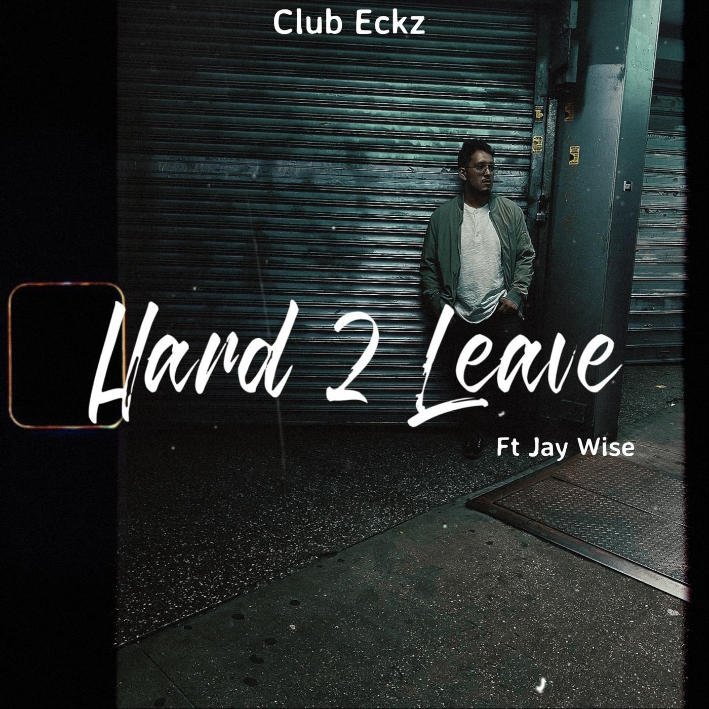 Hard 2 Leave (feat. Jay Wise)