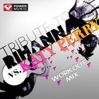 Tribute to Rihanna vs. Katy Perry Workout Mix