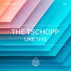 The Tschopp - Like This