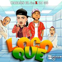 Loco Que (feat. carlos El 5to)