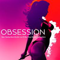 Obsession: Sex Seduction Erotic Lo-fi Hip Hop Music Selection