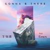 T-Will - Gonna B There (feat. Emes)