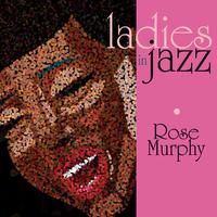 Ladies in Jazz: Rose Murphy