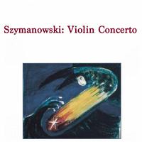 Szymanowski: Violin Concerto