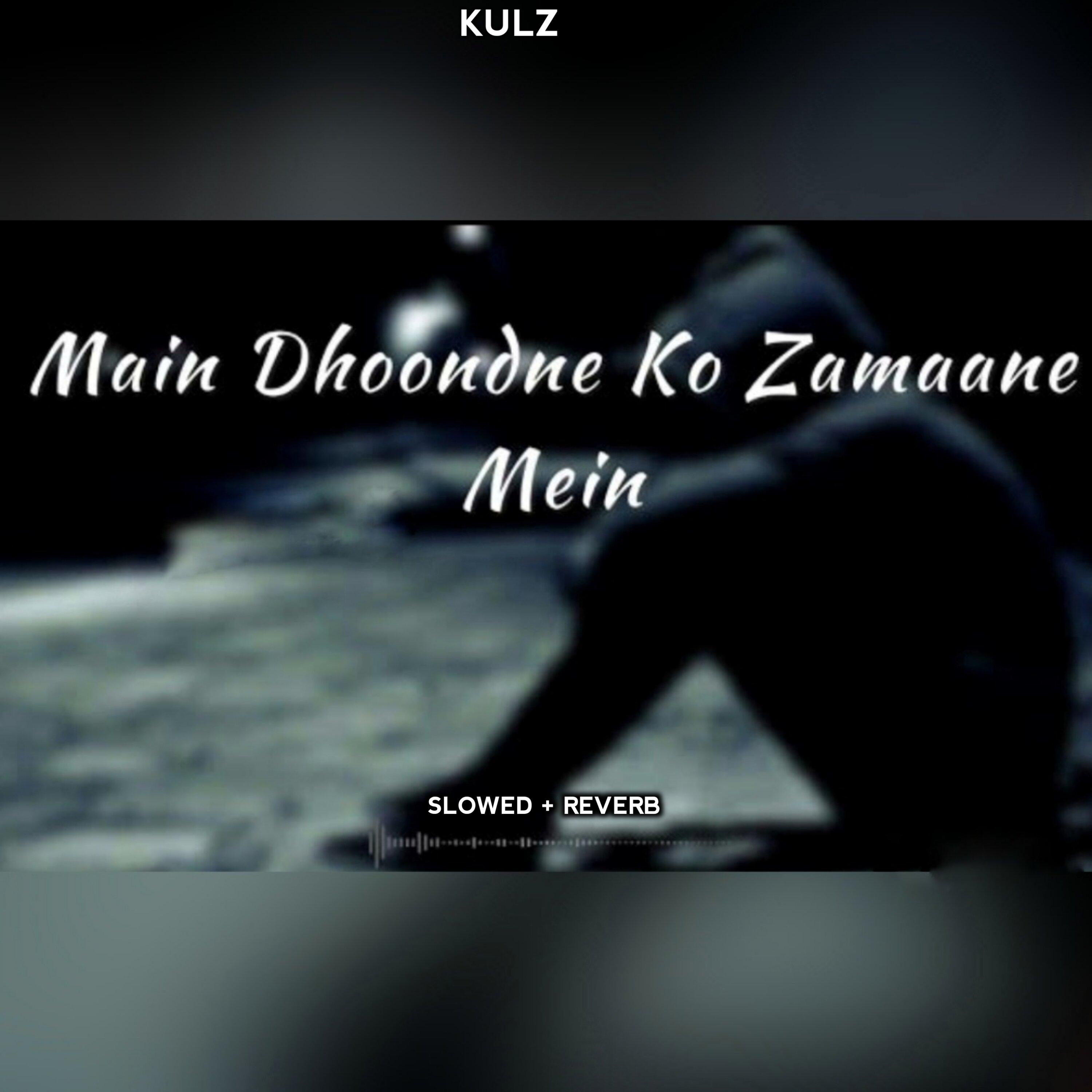 Main Dhoondne Ko Zamaane Mein - Slowed Reverbed LoFi Flip