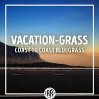 Vacation-Grass: Coast to Coast Bluegrass