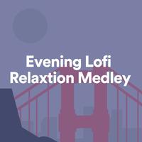 Evening Lofi Relaxation Medley