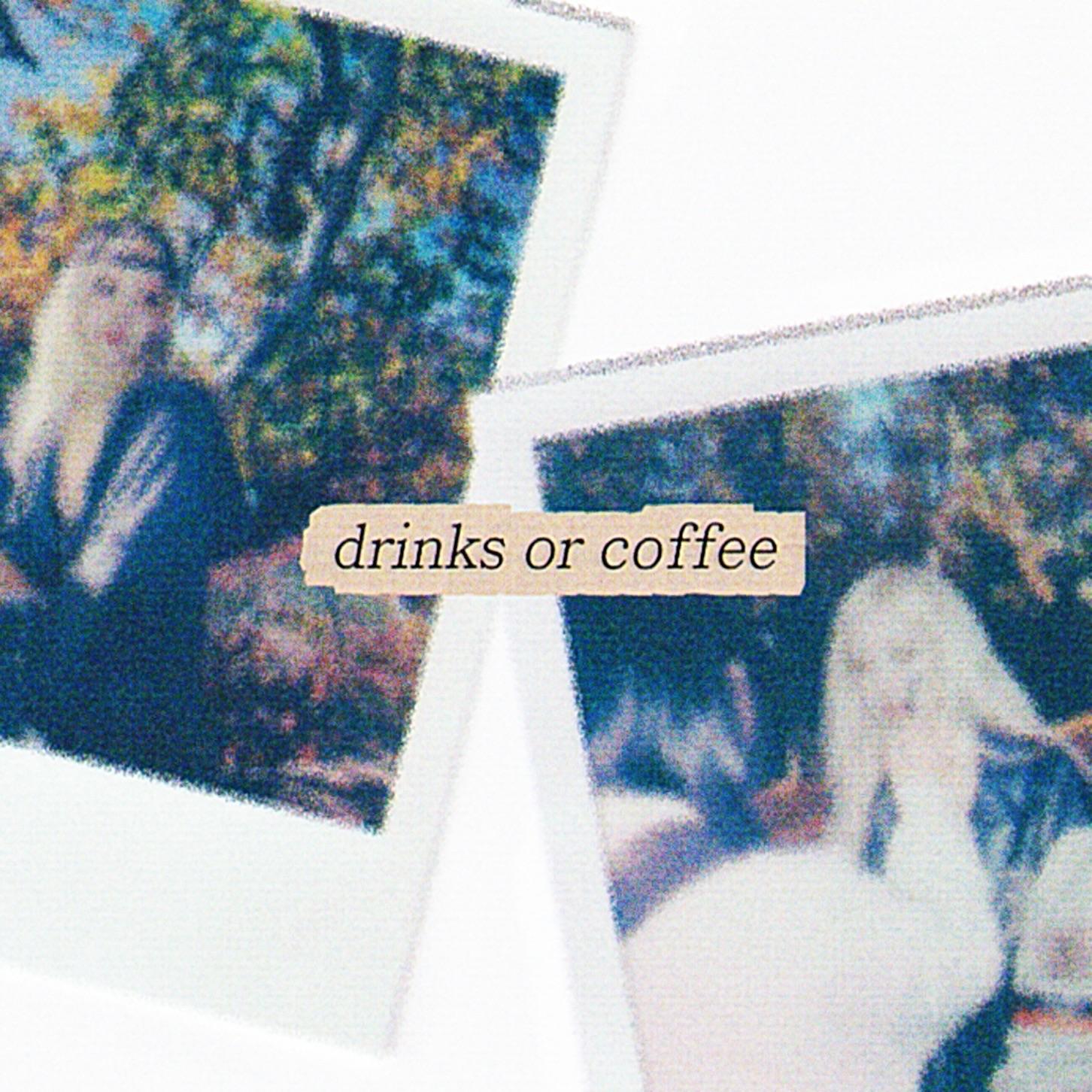 drinks or coffee