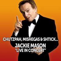 Chutzpah, Mishegas and Shtick (Jackie Mason Live in Concert)