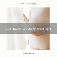 Super Noises For Extreme Relief Night