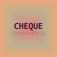 Cheque Unconscious