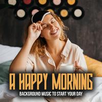 A Happy Morning (Background Music to Start Your Day)