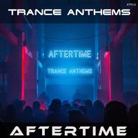 Aftertime Trance Anthems