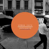 Urban Cafe (Lifestyle Music For Modern Seekers)