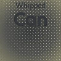 Whipped Can