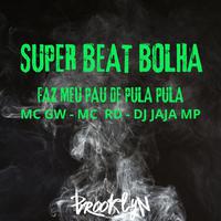 Super Beat Bolha - Faz Meu Pau de Pula Pula