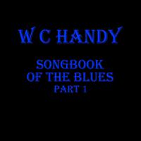 WC Handy - Songbook Of The Blues Pt 1