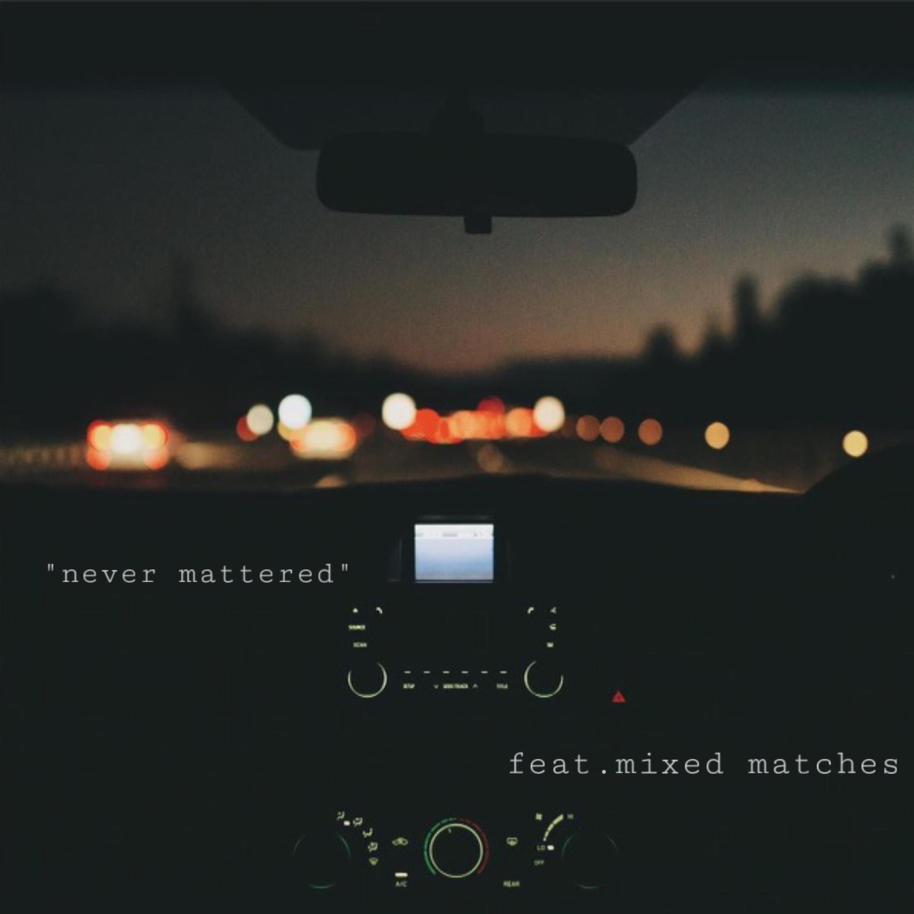never mattered (feat. mixed matches)