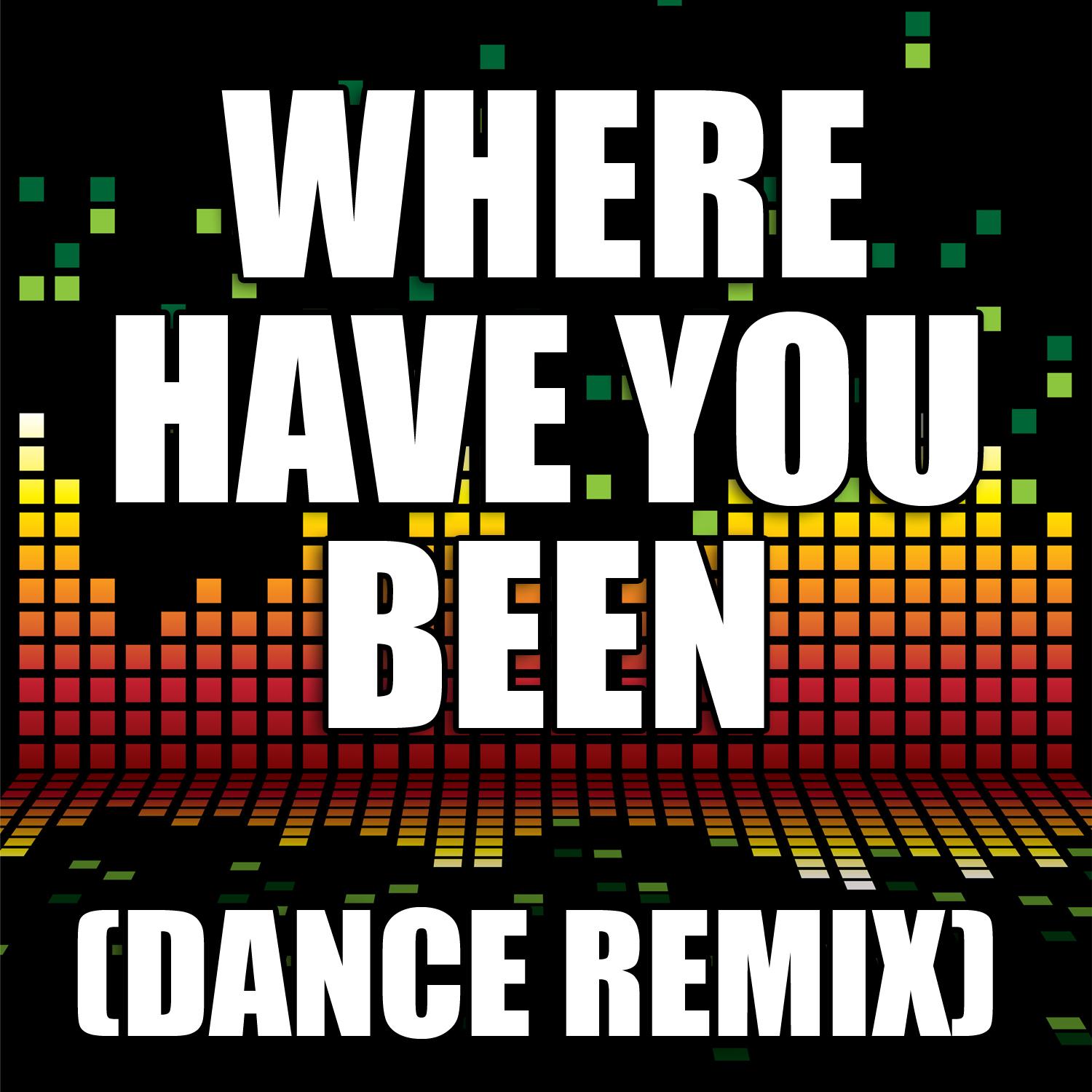 Where Have You Been (Dance Remix)