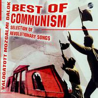 Best Of Communism (Selection Of Revolutionary Songs / Válogatott Mozgalmi Dalok)