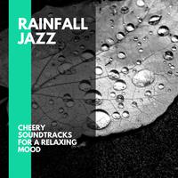 Rainfall Jazz - Cheery Soundtracks for a Relaxing Mood