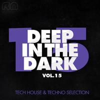 Deep in the Dark, Vol. 15 - Tech House & Techno Selection