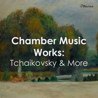 Chamber Music Works: Tchaikovsky & More