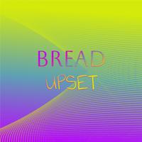 Bread Upset