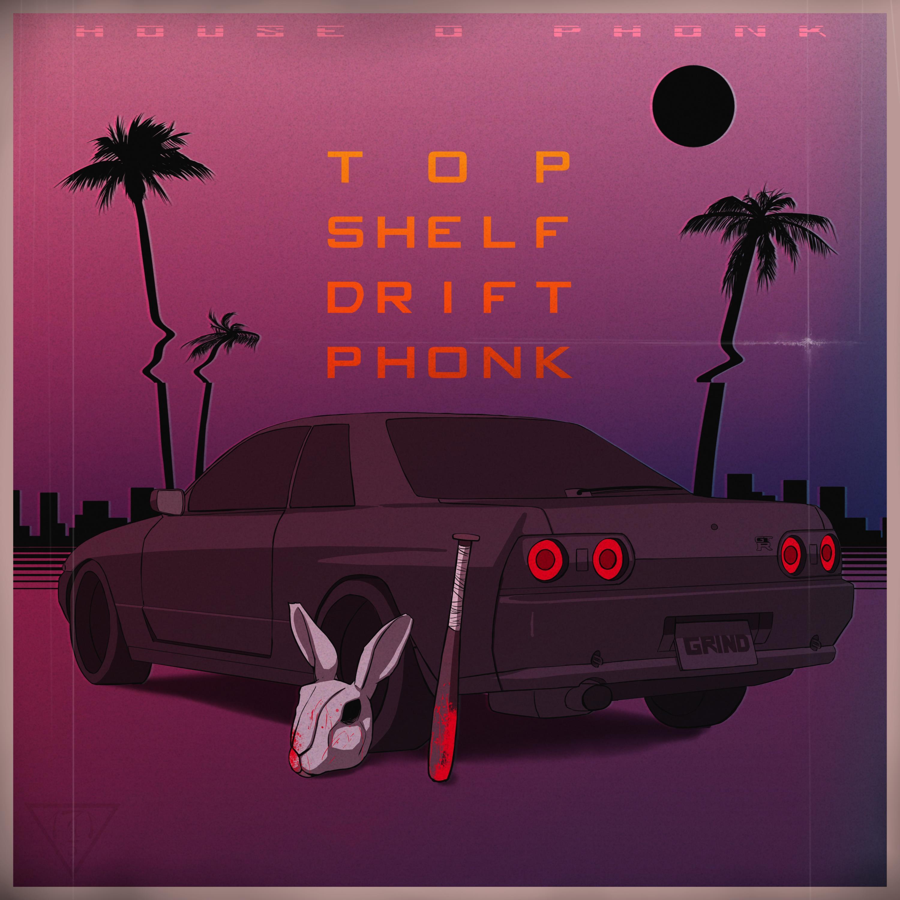 Top Shelf Drift Phonk House o Phonk 专辑 网易云音乐