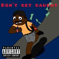 Dont Get Caught (feat. Young Hood)