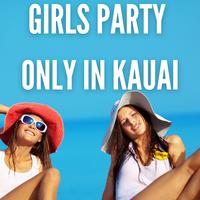 Girls Party Only in Kauai