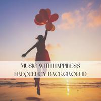 Music with Happiness Frequency Background: Soothing Waves to Listen During Sleep