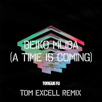 Beiko Mliba (A Time Is Coming) (Tom Excell Remix)