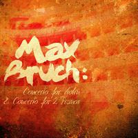 Max Bruch: Concerto for Violin & Concerto for 2 Pianos