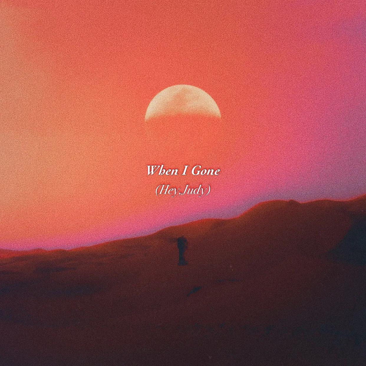 When I Gone (Hey,Judy)