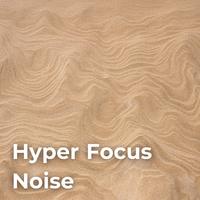 Hyper Focus Noise