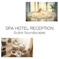 Spa Hotel Reception Guitar Soundscapes: Guitar Music Collection for Wellness Spa & Summer Hotel