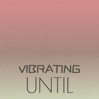 Vibrating Until