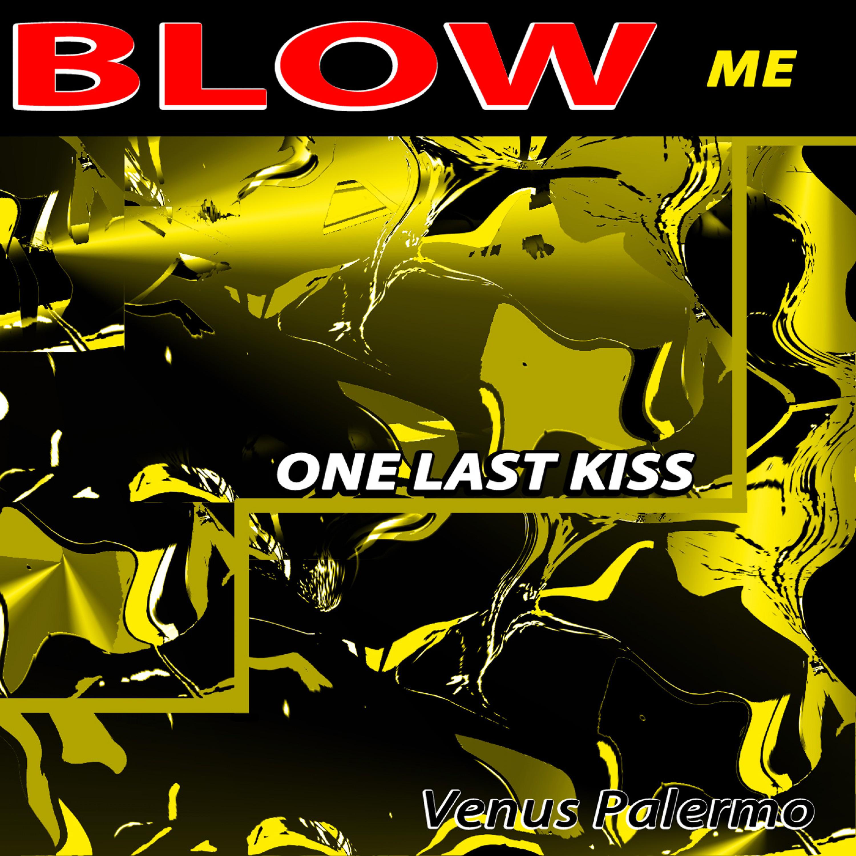 blow me (one last kiss)