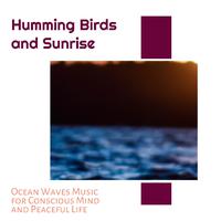 Humming Birds and Sunrise - Ocean Waves Music for Conscious Mind and Peaceful Life