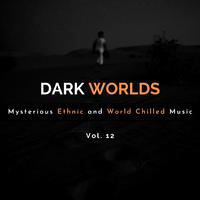 Dark Worlds - Mysterious Ethnic And World Chilled Music Vol. 12