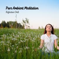 Pure Ambient Meditation: Reflective Chill