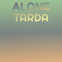 Alone Tarda