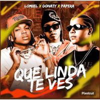 Que Linda (feat. Donaty, Lomiel & Papera)