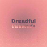 Dreadful Insuetude