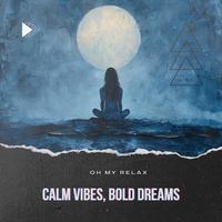 Calm Vibes, Bold Dreams